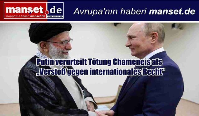 Putin’den Hamaney’in Ölümüne Tepki: “Uluslararası Hukukun İhlali”