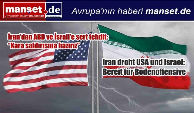 İran’dan ABD ve İsrail’e sert tehdit: “Kara saldırısına hazırız”