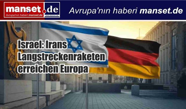 İsrail: İran’ın uzun menzilli füzeleri Avrupa’yı da kapsıyor