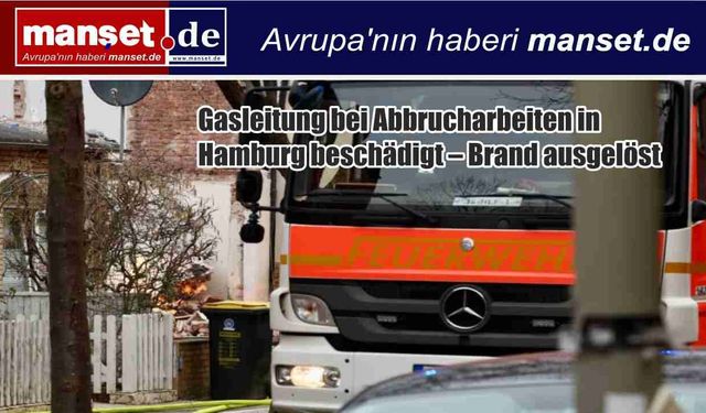 Hamburg’da yıkım sırasında doğalgaz hattı hasar gördü: Yangın çıktı