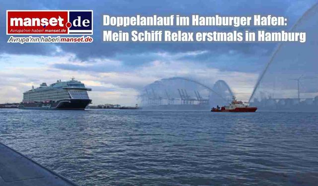 Hamburg Limanı’nda çifte kruvaziyer heyecanı: Mein Schiff Relax ilk kez Hamburg’da