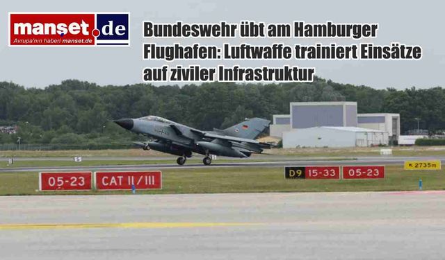 Alman Hava Kuvvetleri Hamburg Havalimanı’nda Tatbikatta: Sivil Altyapıda Askerî Operasyon Eğitimi