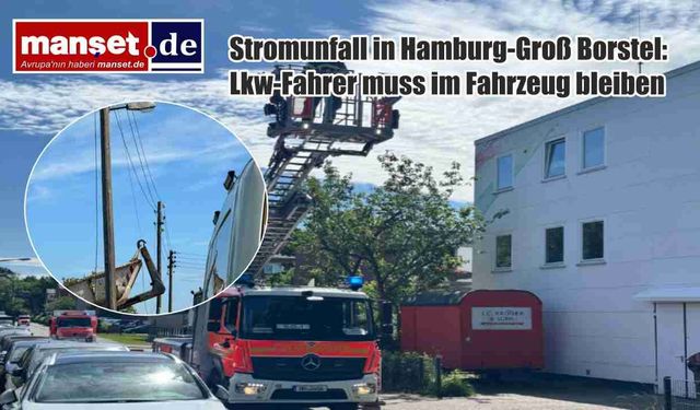 Hamburg Groß-Borstel'de Elektrik Hattı Kazası: Kamyon Sürücüsü Araçta Bekletildi