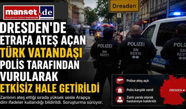 Dresden'de silahlı panik: Türk vatandaşı polis tarafından vurularak etkisiz hale getirildi