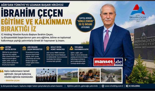 Ağrı'dan Türkiye'ye Uzanan Başarı Hikâyesi: İbrahim Çeçen'in Eğitime ve Kalkınmaya Bıraktığı İz