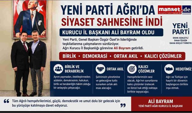 Yeni Parti, Ağrı'da Teşkilatlanmasını Tamamladı: Kurucu İl Başkanlığına Ali Bayram Atandı