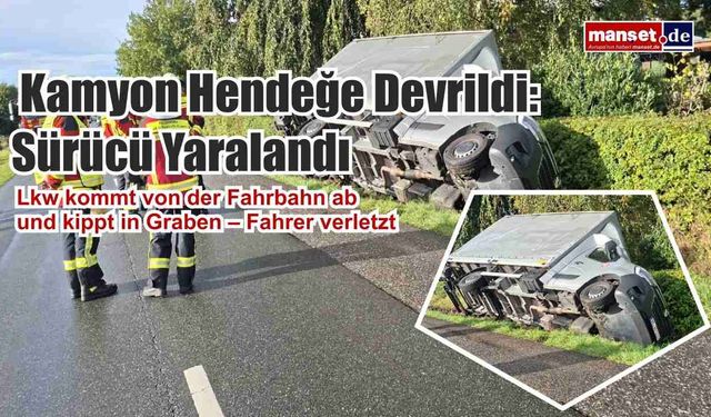 Kamyon Hendeğe Devrildi: Sürücü Yaralandı