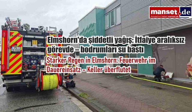 Elmshorn'da şiddetli yağış: İtfaiye aralıksız görevde – bodrumları su bastı