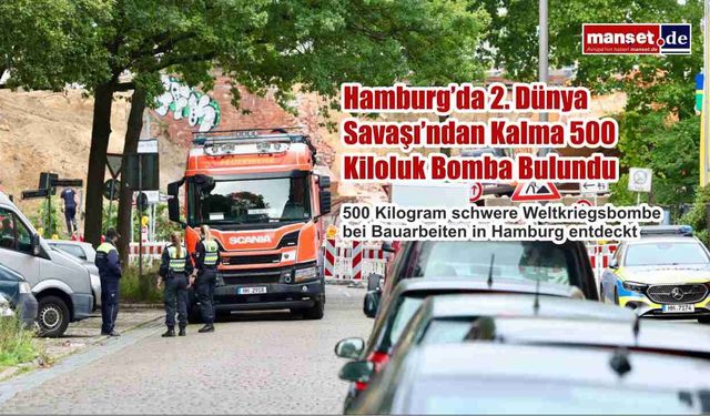 Hamburg’da 2. Dünya Savaşı’ndan Kalma 500 Kiloluk Bomba Bulundu