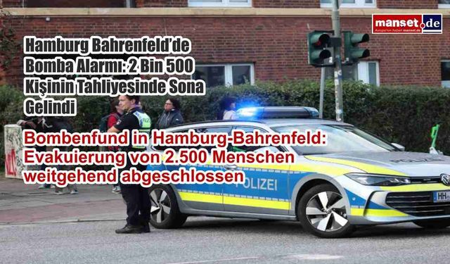 Hamburg Bahrenfeld’de Bomba Alarmı: 2 Bin 500 Kişinin Tahliyesinde Sona Gelindi