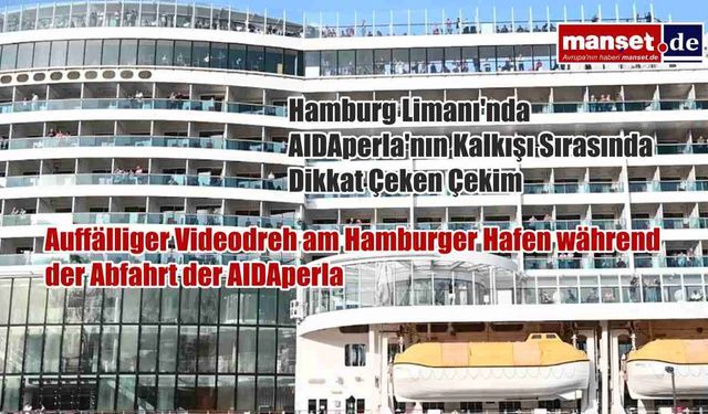Hamburg Limanı'nda AIDAperla'nın Kalkışı Sırasında Dikkat Çeken Çekim