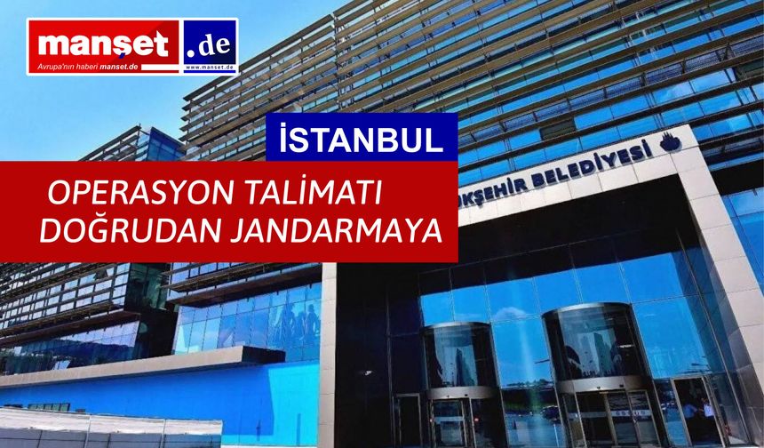 İBB’ye üçüncü operasyonu neden jandarma yaptı?