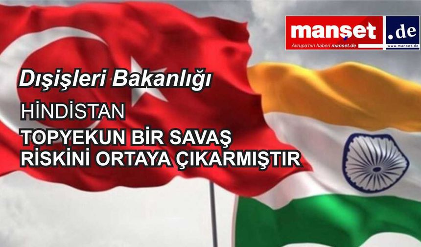 Hindistan-Pakistan arasındaki savaşa ilişkin Türkiye'den endişelendiren açıklama