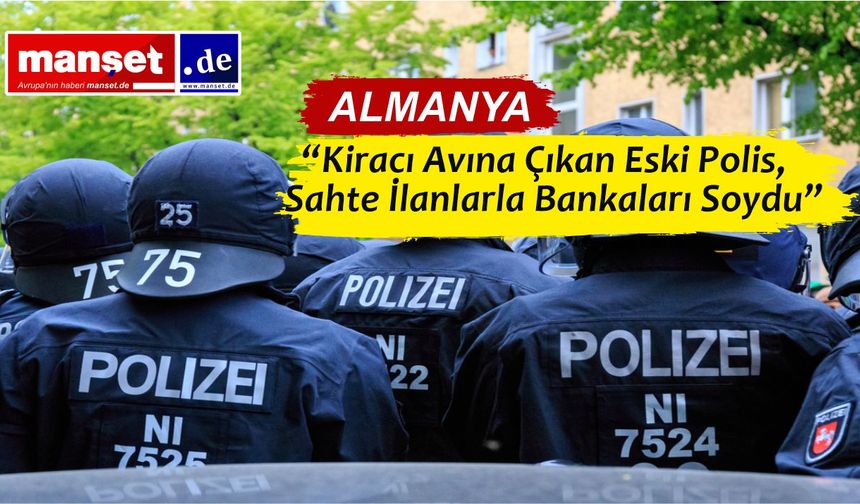 Berlin’de Eski Polis Sahte İlanlarla Büyük Vurgun Yaptı