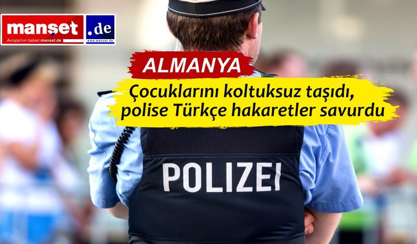 Polis aracında Türkçe küfürler: Dortmund’da çocuklarını tehlikeye atan anne serbest bırakıldı
