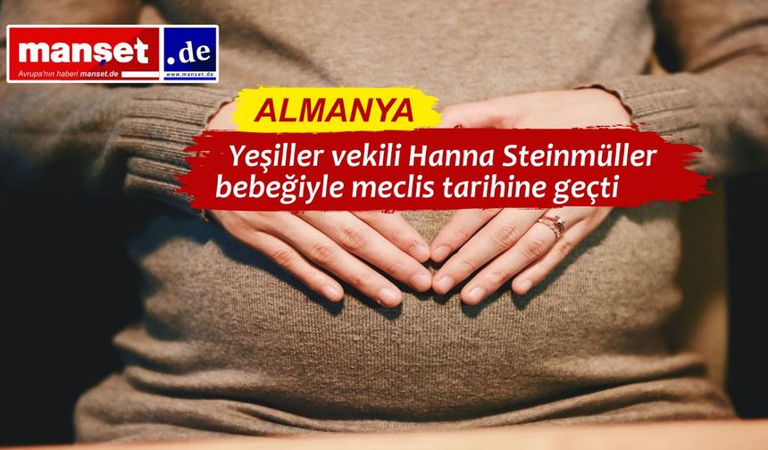 Almanya Federal Meclisi’nde bir ilk: Vekil Hanna Steinmüller bebeğiyle kürsüye çıktı