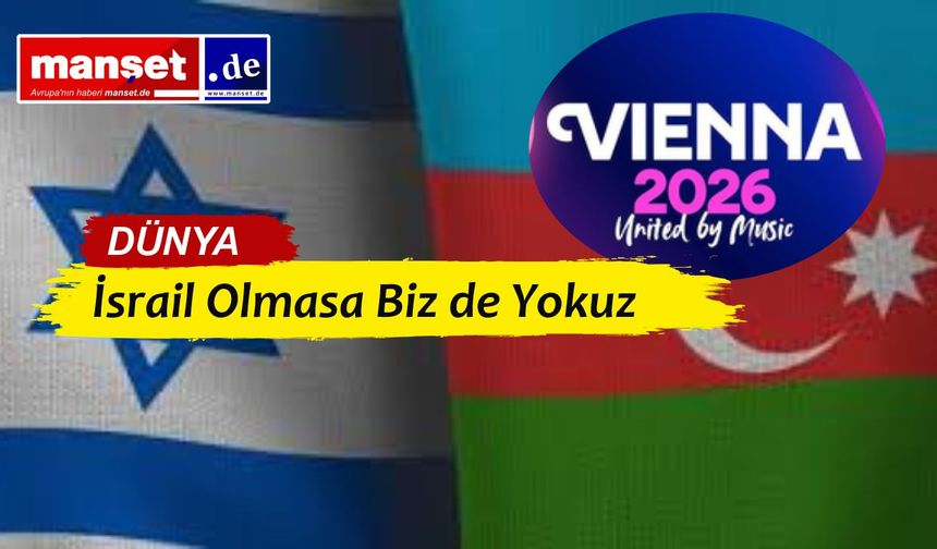 İsrail Olmasa Biz de Yokuz: Azerbaycan’dan Eurovision Resti.!