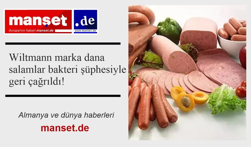 Wiltmann marka dana salamlar bakteri şüphesiyle geri çağrıldı