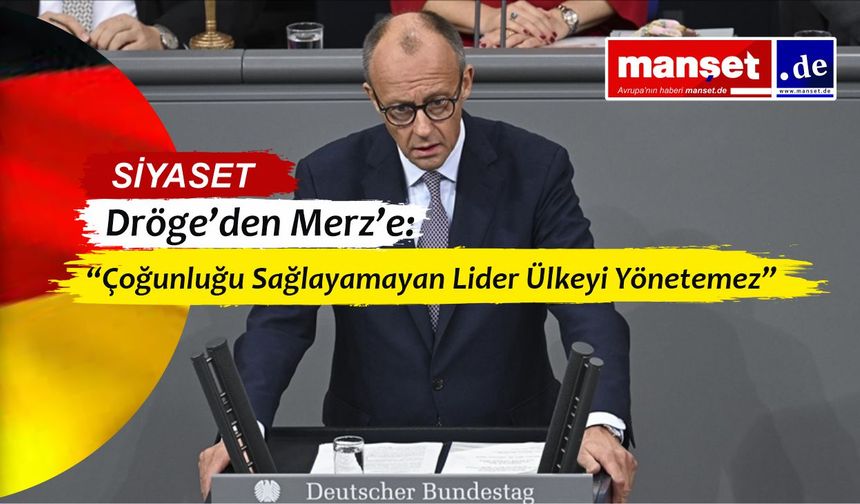 Dröge’den Merz’e Sert Çıkış: “Almanya’yı Yönetme Kapasitesi Şüpheli”