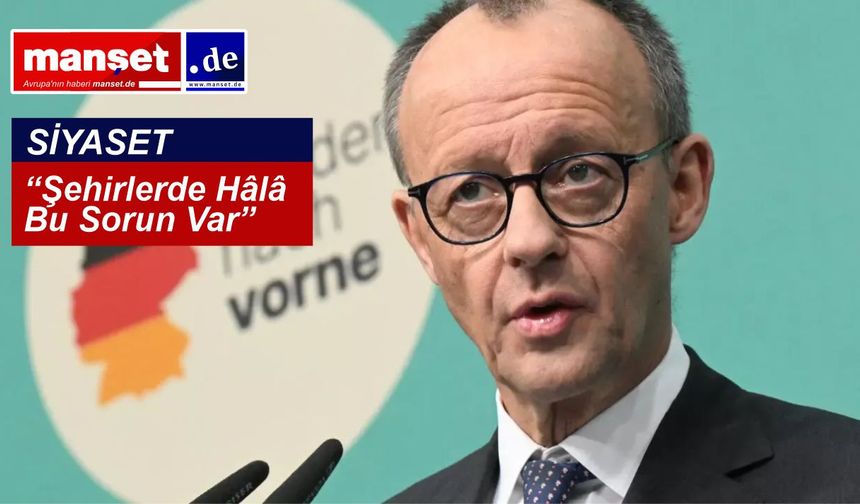 Başbakan Merz’ten Tepki Çeken Sözler: