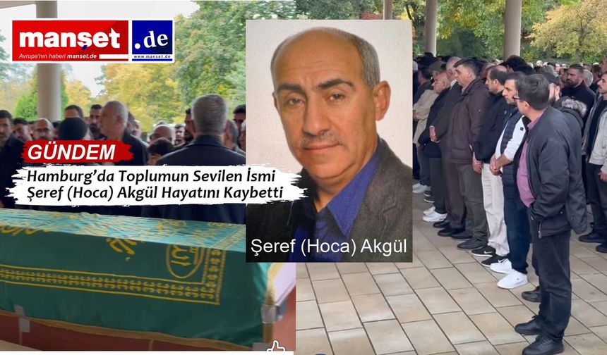 Hamburg’da Toplumun Sevilen İsmi Şeref (Hoca) Akgül Hayatını Kaybetti