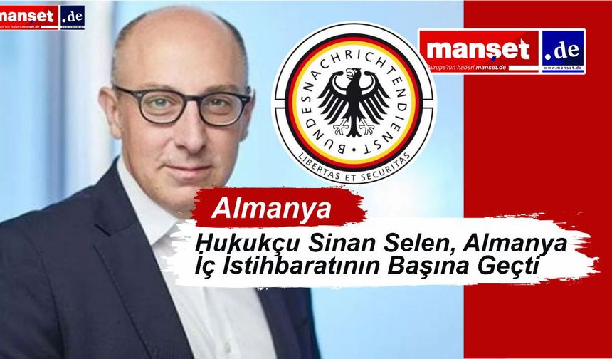 Almanya’nın İç İstihbaratına İlk Türk Kökenli Başkan: Sinan Selen Görevde