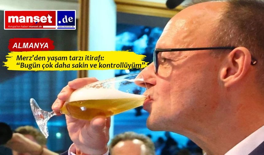 Almanya Başbakanı Merz: "Artık neredeyse hiç alkol tüketmiyorum"