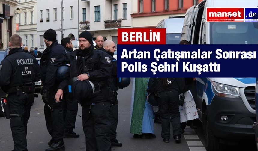 Berlin’de silahlı çatışmalar tırmandı, polis kent genelinde geniş çaplı operasyon başlattı