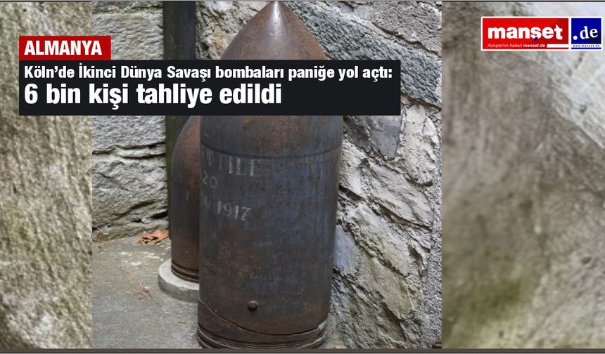 Köln’de Alarm: İki Savaş Bombası Mahalleyi Boşalttı