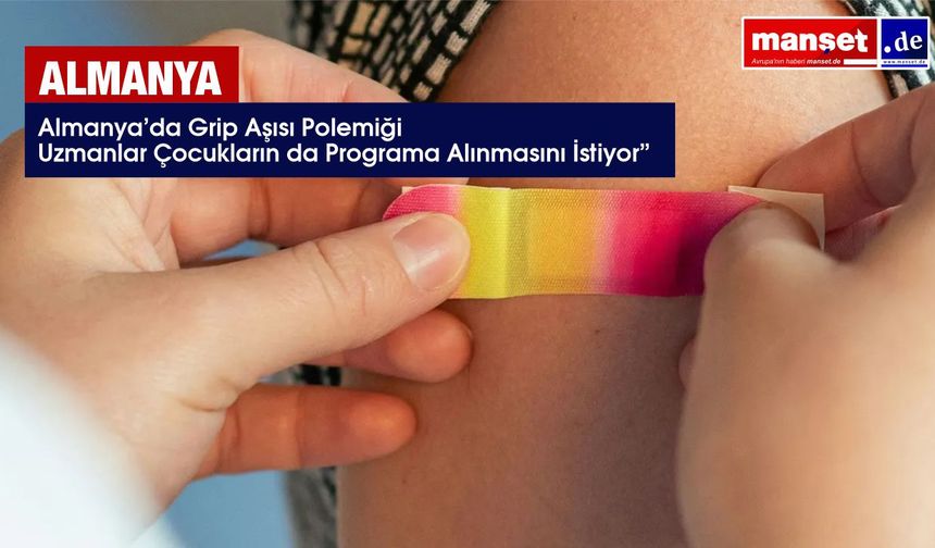 Almanya’da grip aşısı tartışması büyüyor: Uzmanlar çocukların da programa alınmasını istiyor