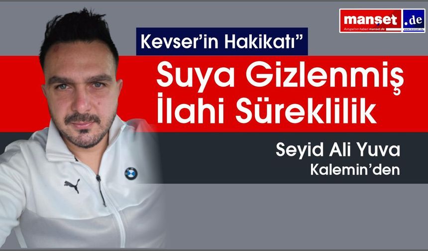 Tükenmeyen Hayatın Adı: Kevser’in Derin Manası