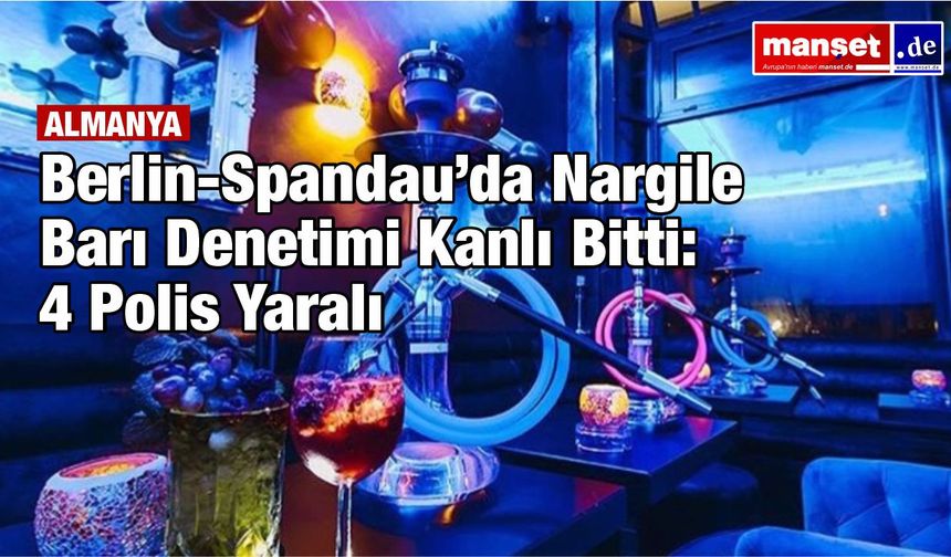 Berlin-Spandau’da nargile barı denetimi şiddete dönüştü: Dört polis yaralı