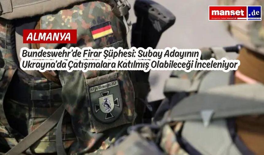 Ukrayna’ya Gittiği İddia Edilen Alman Subay Adayı İçin Firar Soruşturması