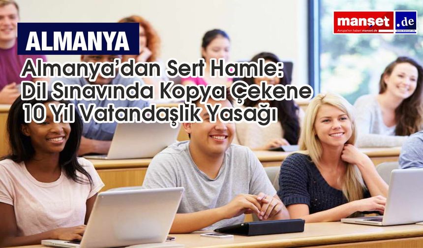 Almanya’da vatandaşlık yasasında sıkılaştırma: Dil sınavında kopya çekenlere 10 yıl başvuru yasağı