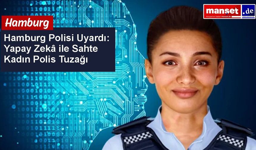 Hamburg polisinden uyarı: Yapay zekâyla oluşturulan sahte kadın polis profillerine dikkat