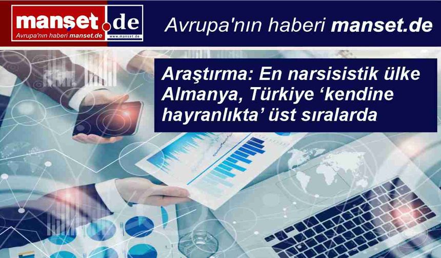 Küresel araştırma açıkladı: Narsisizmin en yüksek olduğu ülke Almanya, Türkiye üst sıralarda