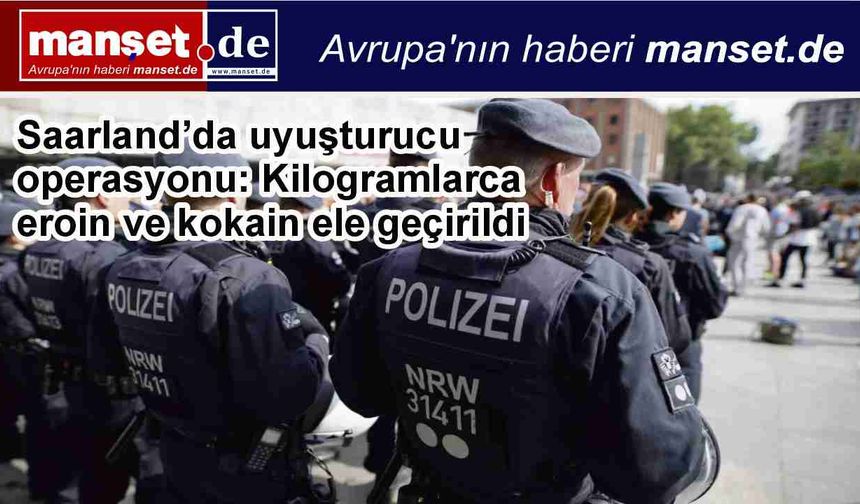 Saarland’da uyuşturucu operasyonu: Kilogramlarca eroin ve kokain ele geçirildi