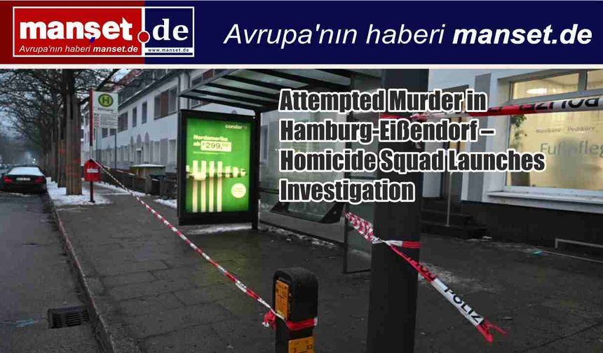 Hamburg-Eißendorf’ta Cinayet Teşebbüsü – Cinayet Masası Soruşturma Başlattı