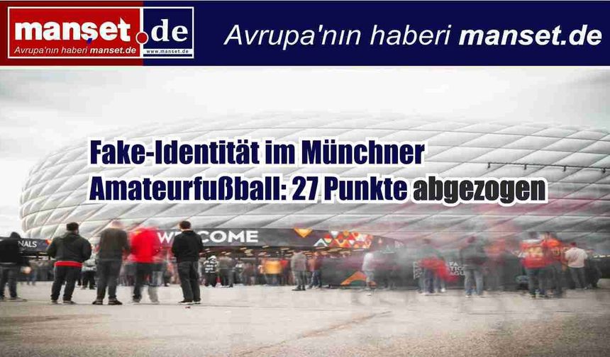 Münih’te amatör futbolda sahte kimlik skandalı: 27 puan silindi