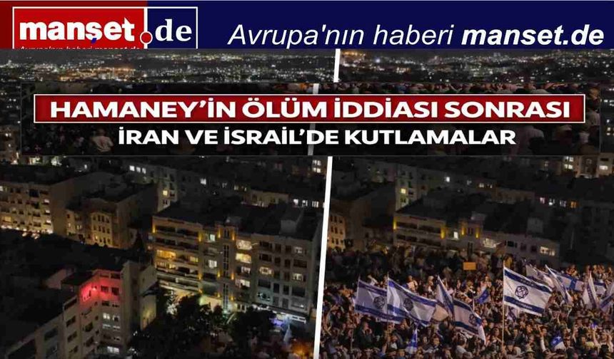 Hamaney’in Ölüm İddiası Sonrası İsrail ve İran’da Kutlamalar