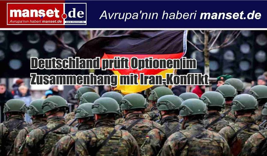 Almanya İran’la Savaşa Katılma Seçeneğini Değerlendiriyor