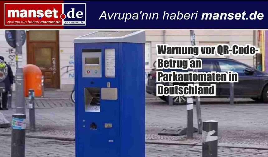 Almanya’da Park Otomatlarında Sahte QR Kod Uyarısı