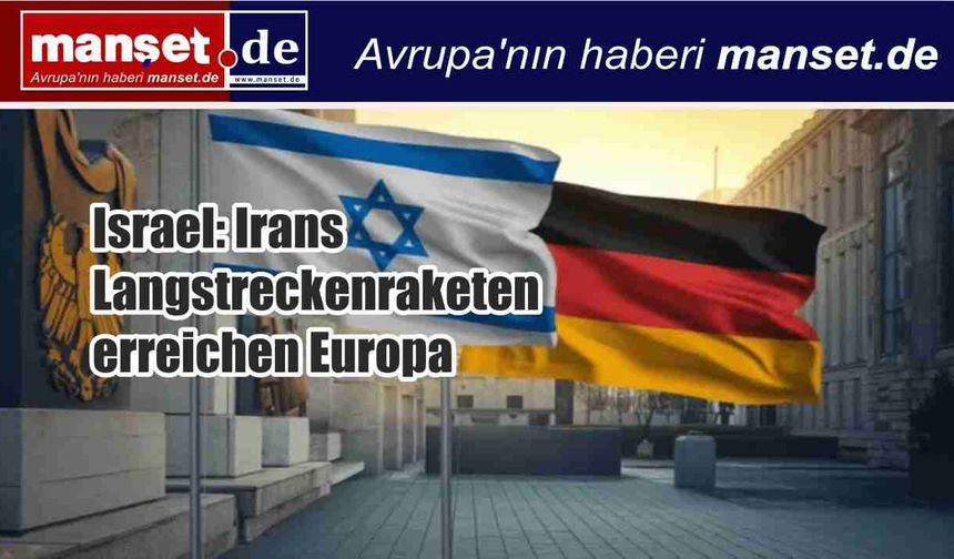 İsrail: İran’ın uzun menzilli füzeleri Avrupa’yı da kapsıyor