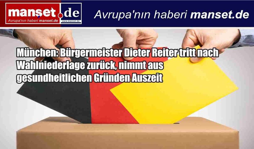Münih’te Seçim Şoku: Belediye Başkanı Dieter Reiter Siyaseti Bıraktı, Sağlık Gerekçesiyle Görevine Ara Verdi