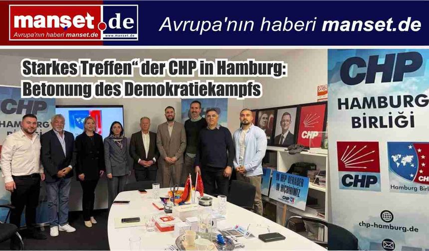CHP Hamburg Birliği’nden “Güçlü Buluşma”: Demokrasi Vurgusu