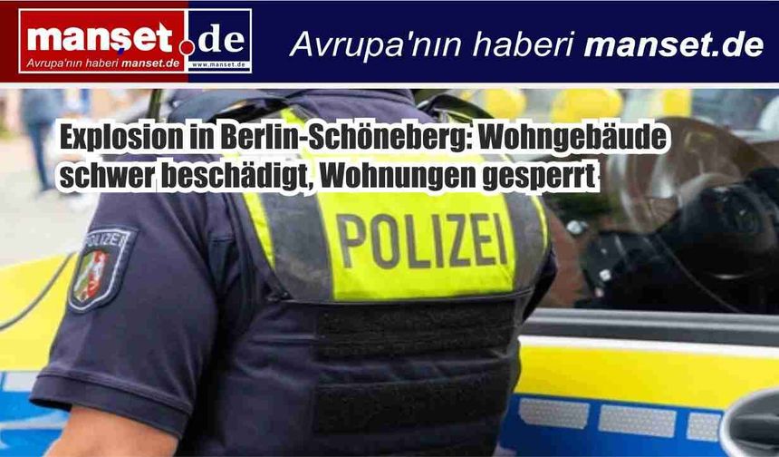 Berlin Schöneberg’de Patlama: Apartman Ağır Hasar Gördü, Daireler Tahliye Edildi