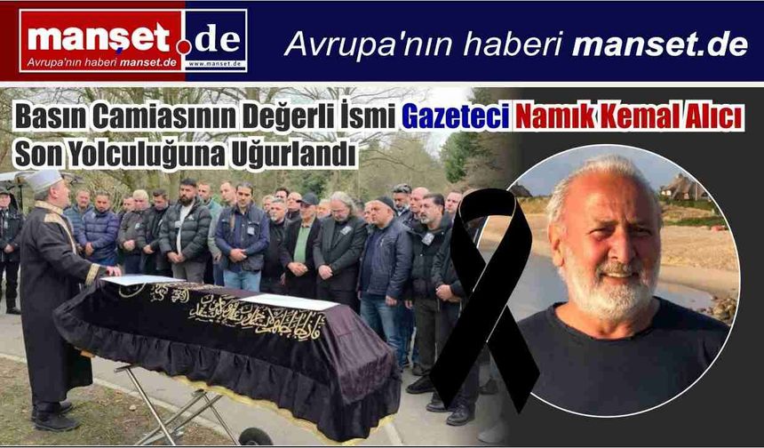 Basın Camiasının Değerli İsmi Namık Kemal Alıcı Son Yolculuğuna Uğurlandı