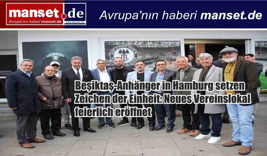 Hamburg’da Beşiktaşlılar tek çatı mesajı verdi: Yeni lokal yoğun katılımla açıldı