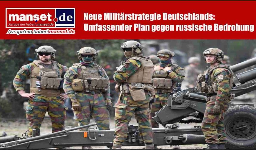 Almanya’dan yeni askeri strateji: Rusya tehdidine karşı kapsamlı plan
