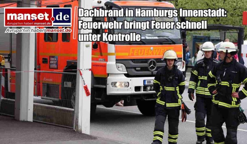 Hamburg şehir merkezinde çatı yangını: İtfaiye kısa sürede kontrol altına aldı